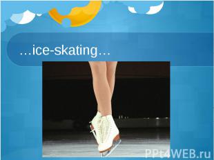 …ice-skating…