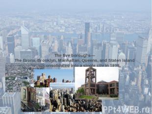 The five boroughs— The Bronx, Brooklyn, Manhattan, Queens, and Staten Island —we