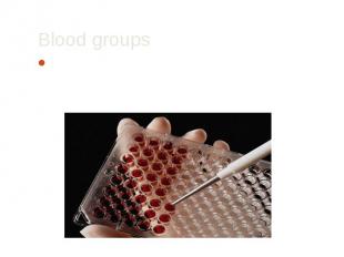 Blood groups Blood group - a classification of blood for the presence or absence