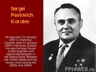 He was born 12 January 1907 in Zhytomyr, Ukraine; died 14 January 1966 in Moscow