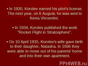 • In 1930, Korolev earned his pilot's license. The next year, on 6 August, he wa