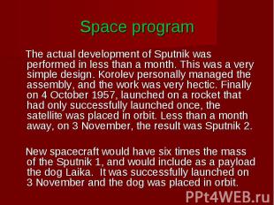Space program The actual development of Sputnik was performed in less than a mon