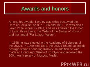 Awards and honors Among his awards, Korolev was twice bestowed the Hero of Socia