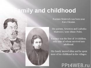 Family and childhood Kazimir Malevich was born near Kiev,Ukraine. His parents, S