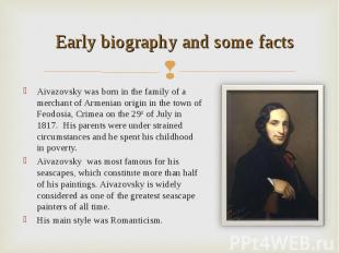 Aivazovsky was born&nbsp;in the family of a merchant of Armenian origin in the t