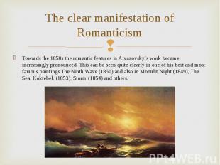 Towards the 1850s the romantic features in Aivazovsky’s work became increasingly