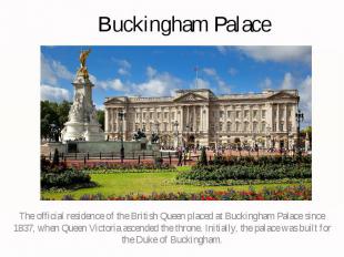 Buckingham Palace The official residence of the British Queen placed at Buckingh