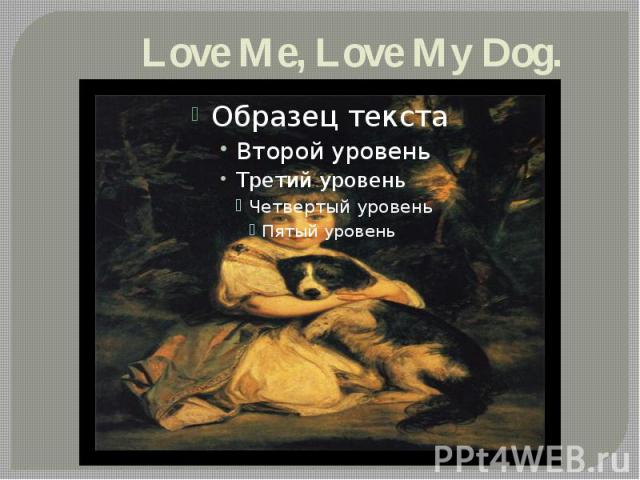 Love Me, Love My Dog.