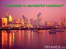 "Australia is wonderful continent"
