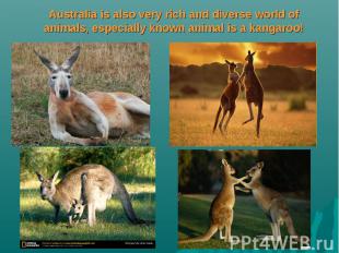 Australia is also very rich and diverse world of animals, especially known anima
