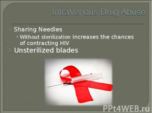 Sharing Needles Sharing Needles Without sterilization Increases the chances of c