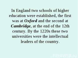 In England two schools of higher education were established, the first was at Ox