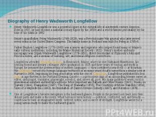 Biography of Henry Wadsworth Longfellow Henry Wadsworth-Longfellow was a powerfu