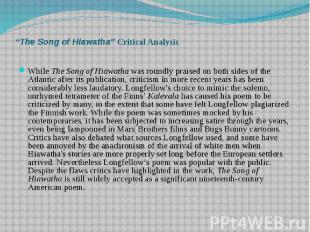“The Song of Hiawatha” Critical Analysis While The Song of Hiawatha was roundly