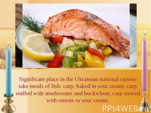 Significant place in the Ukrainian national cuisine take meals of fish: carp, ba