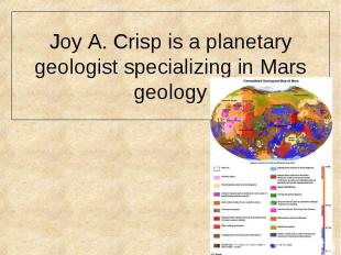 Joy A. Crisp&nbsp;is a planetary geologist specializing in&nbsp;Mars geology