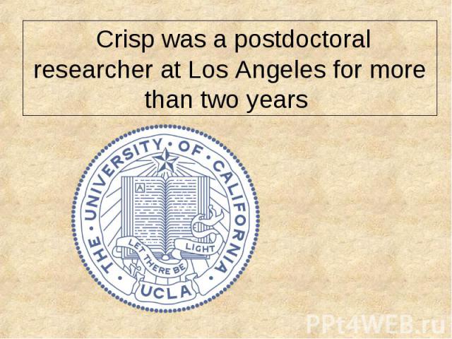 Crisp was a postdoctoral researcher at Los Angeles for more than two years