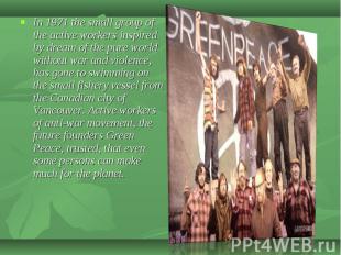 In 1971 the small group of the active workers inspired by dream of the pure worl