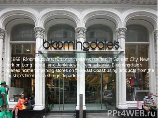 In 1969, Bloomingdale's two branch stores opened in Garden City, New York on Lon