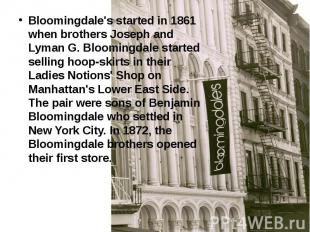 Bloomingdale's started in 1861 when brothers Joseph and Lyman G. Bloomingdale st