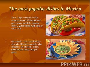 The most popular dishes in Mexico Taco - large-cornpone tortilla wrapped around
