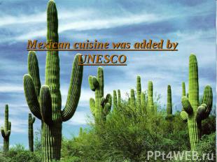 Mexican cuisine was added by UNESCO