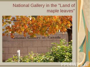 National Gallery in the &quot;Land of maple leaves&quot;