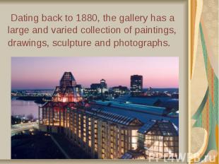 Dating back to 1880, the gallery has a large and varied collection of paintings,