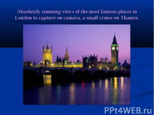 Absolutely stunning views of the most famous places in London to capture on came