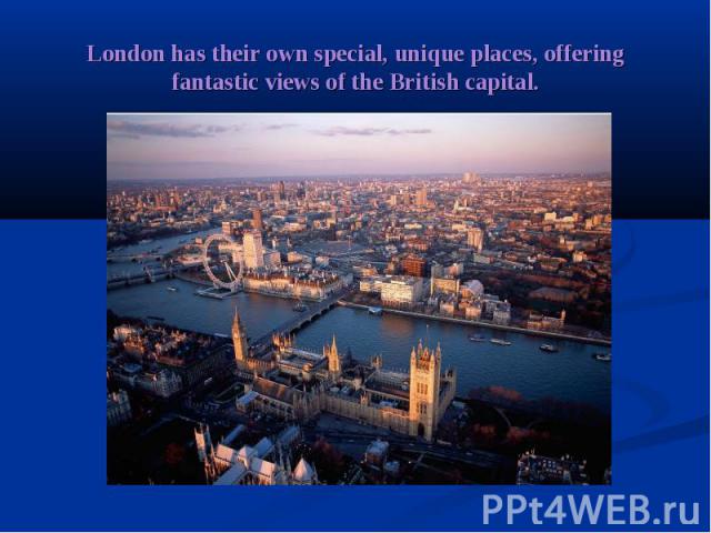 London has their own special, unique places, offering fantastic views of the British capital.