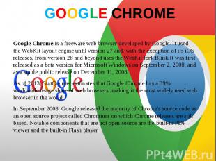 GOOGLE CHROME Google Chrome is a&nbsp;freeware&nbsp;web browser developed by&nbs
