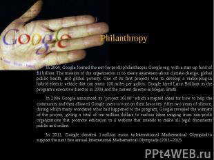 Philanthropy In 2004, Google formed the not-for-profit philanthropic&nbsp;Google