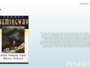 Themes The popularity of Hemingway's work to a great extent is based on the them