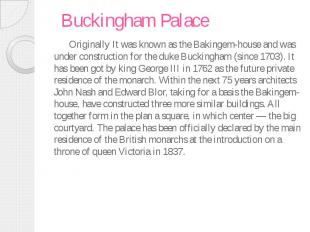 Buckingham Palace Originally It was known as the Bakingem-house and was under co