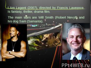 I Am Legent (2007), directed by Francis Lawrence. Is fantasy, thriller, drama fi