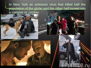In New York an unknown virus that killed half the population of the globe and th
