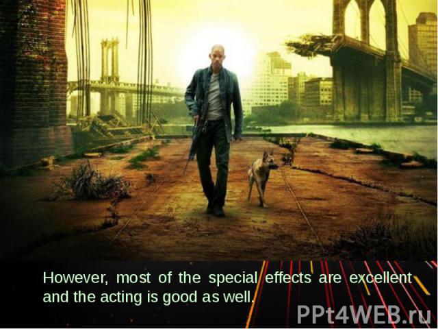 However, most of the special effects are excellent and the acting is good as well.