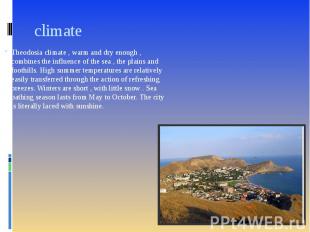 climate Theodosia climate , warm and dry enough , combines the influence of the