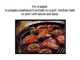 For a supper to prepare a barbecue from beef on a grill, chicken meat or pork wi