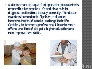 A doctor must be a qualified specialist ,because he is responsible for people’s