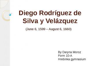 Diego Rodríguez de Silva y Velázquez &nbsp;(June 6,&nbsp;1599 – August 6, 1660)