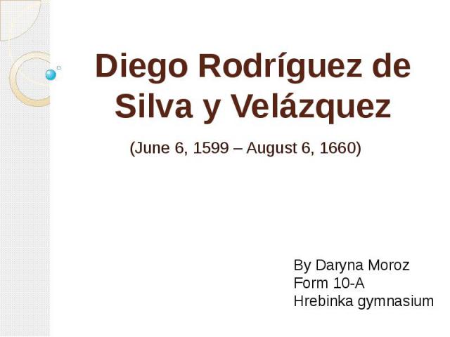 Diego Rodríguez de Silva y Velázquez  (June 6, 1599 – August 6, 1660)