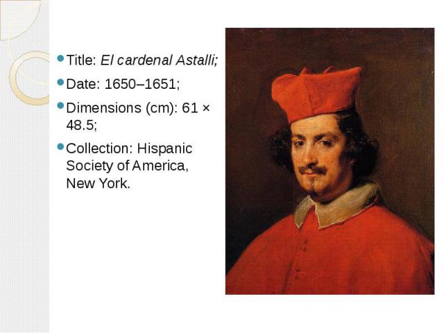 Title: El cardenal Astalli; Title: El cardenal Astalli; Date: 1650–1651; Dimensions (cm): 61 × 48.5; Collection: Hispanic Society of America, New York.