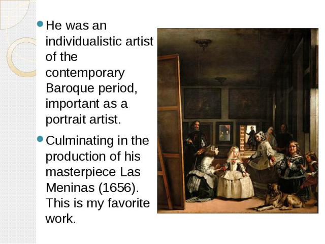 He was an individualistic artist of the contemporary Baroque period, important as a portrait artist. He was an individualistic artist of the contemporary Baroque period, important as a portrait artist. Culminating in the production of his masterpiec…