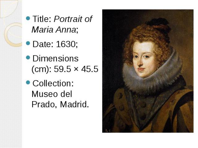 Title: Portrait of Maria Anna; Title: Portrait of Maria Anna; Date: 1630; Dimensions (cm): 59.5 × 45.5 Collection: Museo del Prado, Madrid.