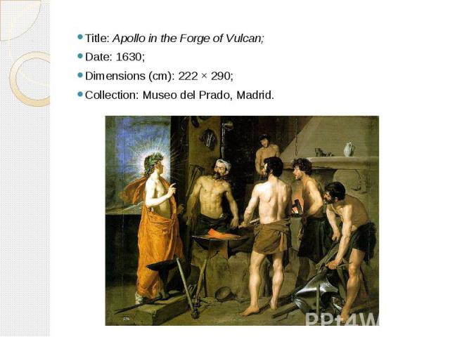 Title: Apollo in the Forge of Vulcan; Title: Apollo in the Forge of Vulcan; Date: 1630; Dimensions (cm): 222 × 290; Collection: Museo del Prado, Madrid.