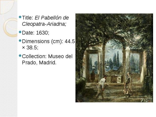 Title: El Pabellón de Cleopatra-Ariadna; Title: El Pabellón de Cleopatra-Ariadna; Date: 1630; Dimensions (cm): 44.5 × 38.5; Collection: Museo del Prado, Madrid.