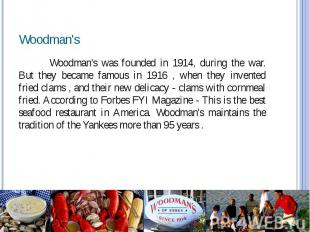 Woodman's Woodman's was founded in 1914, during the war. But they became famous