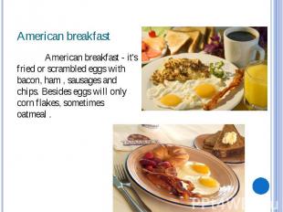 American breakfast American breakfast - it's fried or scrambled eggs with bacon,