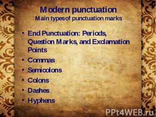 Modern punctuation Main types of punctuation marks End Punctuation: Periods, Que